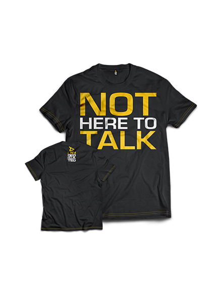 T-shirt NOT HERE TO TALK...